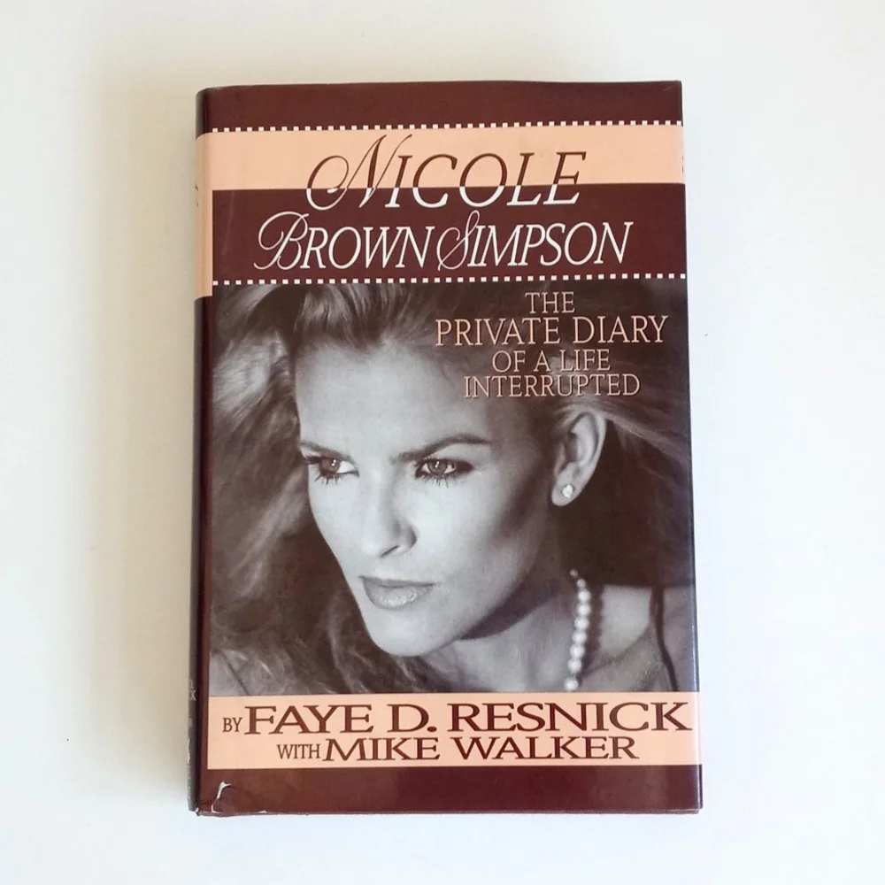 Nicole Brown Simpson: The Private Diary of A Life Interrupted By Faye D Resnick